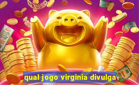 qual jogo virginia divulga